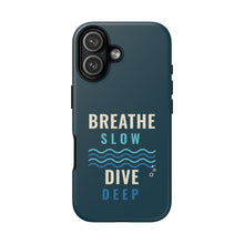 Load image into Gallery viewer, Breathe Slow Dive Deep Phone Case - Scuba Diving Tough Case