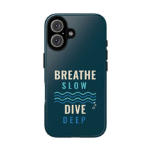Load image into Gallery viewer, Breathe Slow Dive Deep Phone Case - Scuba Diving Tough Case