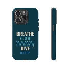 Load image into Gallery viewer, Breathe Slow Dive Deep Phone Case - Scuba Diving Tough Case