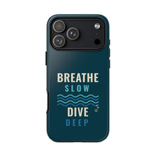Load image into Gallery viewer, Breathe Slow Dive Deep Phone Case - Scuba Diving Tough Case