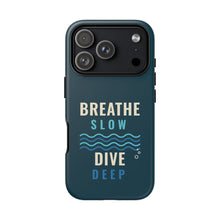 Load image into Gallery viewer, Breathe Slow Dive Deep Phone Case - Scuba Diving Tough Case