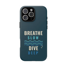 Load image into Gallery viewer, Breathe Slow Dive Deep Phone Case - Scuba Diving Tough Case