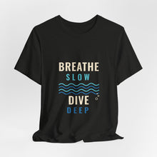 Load image into Gallery viewer, Breathe Slow Dive Deep Tee - Scuba Diving Wave T-Shirt