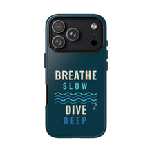 Load image into Gallery viewer, Breathe Slow Dive Deep Phone Case - Scuba Diving Tough Case