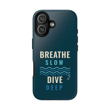Load image into Gallery viewer, Breathe Slow Dive Deep Phone Case - Scuba Diving Tough Case