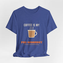 Load image into Gallery viewer, Coffee Is My Pre-Workout Tee