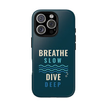 Load image into Gallery viewer, Breathe Slow Dive Deep Phone Case - Scuba Diving Tough Case