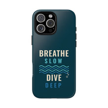 Load image into Gallery viewer, Breathe Slow Dive Deep Phone Case - Scuba Diving Tough Case