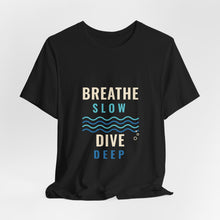 Load image into Gallery viewer, Breathe Slow Dive Deep Tee - Scuba Diving Wave T-Shirt
