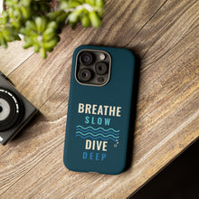 Load image into Gallery viewer, Breathe Slow Dive Deep Phone Case - Scuba Diving Tough Case