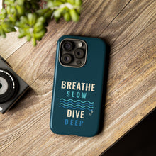 Load image into Gallery viewer, Breathe Slow Dive Deep Phone Case - Scuba Diving Tough Case