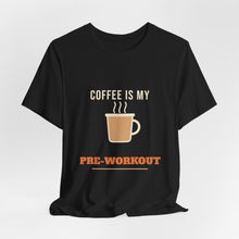 Load image into Gallery viewer, Coffee Is My Pre-Workout Tee
