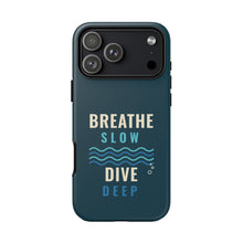 Load image into Gallery viewer, Breathe Slow Dive Deep Phone Case - Scuba Diving Tough Case