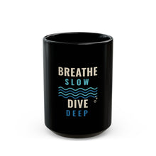 Load image into Gallery viewer, Breathe Slow Dive Deep Mug - Scuba Diving Black Coffee Mug