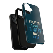 Load image into Gallery viewer, Breathe Slow Dive Deep Phone Case - Scuba Diving Tough Case