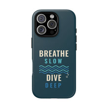 Load image into Gallery viewer, Breathe Slow Dive Deep Phone Case - Scuba Diving Tough Case