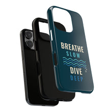 Load image into Gallery viewer, Breathe Slow Dive Deep Phone Case - Scuba Diving Tough Case