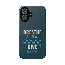 Load image into Gallery viewer, Breathe Slow Dive Deep Phone Case - Scuba Diving Tough Case