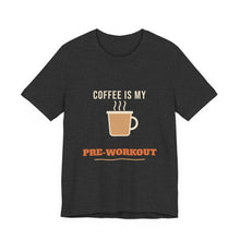 Load image into Gallery viewer, Coffee Is My Pre-Workout Tee